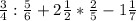 \frac{3}{4}: \frac{5}{6}+ 2\frac{1}{2}* \frac{2}{5}-1 \frac{1}{7}