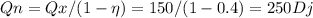 Qn=Qx/(1-\eta )=150/(1-0.4)=250Dj