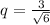 q=\frac{3}{\sqrt{6}}&#10;