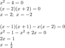 x^2-4=0\\(x-2)(x+2)=0\\x=2;\ x=-2\\\\(x-1)(x+1)-x(x-2)=0\\x^2-1-x^2+2x=0\\2x=1\\x=\frac{1}{2}