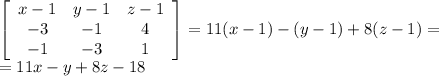 \left[\begin{array}{ccc}x-1&y-1&z-1\\-3&-1&4\\-1&-3&1\end{array}\right] =11(x-1)-(y-1)+8(z-1)=\\=11x-y+8z-18