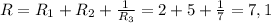 R=R _{1} +R _{2} + \frac{1}{R _{3} } =2+5+ \frac{1}{7} =7,1