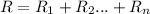 R=R _{1} +R _{2}... +R _{n}