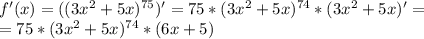 f'(x)=((3x^2+5x)^{75})'=75*(3x^2+5x)^{74}*(3x^2+5x)'=\\=75*(3x^2+5x)^{74}*(6x+5)