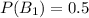 P(B_1)=0.5