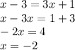 x-3=3x+1\\ x-3x=1+3\\ -2x=4\\ x=-2