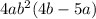 4a b^{2} (4b - 5a)