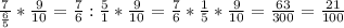 \frac{7}{\frac{6}{5} }* \frac{9}{10} = \frac{7}{6} : \frac{5}{1} *\frac{9}{10}= \frac{7}{6} * \frac{1}{5} *\frac{9}{10}= \frac{63}{300} = \frac{21}{100}