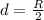 d = \frac{R}{2}