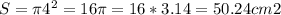 S = \pi 4^{2} = 16 \pi = 16*3.14 = 50.24 cm2