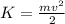 K = \frac{m v^{2} }{2} &#10;