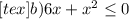 [tex]b)6x+ x^{2} \leq 0