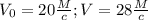 V _{0} = 20 \frac{M}{c} ; V = 28 \frac{M}{c}