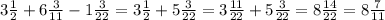 3 \frac{1}{2} +6 \frac{3}{11} -1 \frac{3}{22} =3 \frac{1}{2} +5 \frac{3}{22} =3 \frac{11}{22} +5 \frac{3}{22} =8 \frac{14}{22}=8 \frac{7}{11}