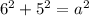 6^{2} + 5^{2}= a^{2}