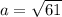 a= \sqrt{61}