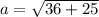 a= \sqrt{36+25}