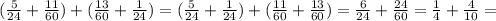 ( \frac{5}{24} + \frac{11}{60} )+( \frac{13}{60} + \frac{1}{24} )=( \frac{5}{24} +\frac{1}{24} ) +(\frac{11}{60} + \frac{13}{60})= \frac{6}{24} + \frac{24}{60}= \frac{1}{4} + \frac{4}{10} =