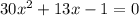 30 x^{2}+13x-1=0