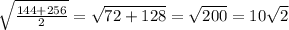 \sqrt{ \frac{ 144 + 256 }{2}} = \sqrt{72+128} = \sqrt{200} = 10 \sqrt{2}