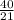 \frac{40}{21}