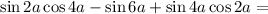 \sin2a\cos4a-\sin6a+\sin4a\cos2a=