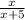 \frac x{x+5}