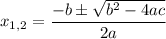 x_{1,2} = \dfrac{-b \pm \sqrt{b^2-4ac} }{2a}