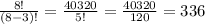 \frac{8!}{(8-3)!} =\frac{40320}{5!} =\frac{40320}{120}= 336