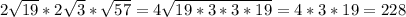 2 \sqrt{19}*2 \sqrt{3}* \sqrt{57} =4 \sqrt{19*3*3*19} =4*3*19= 228