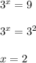 3^x = 9 \\ \\ 3^x = 3^2 \\ \\ x= 2