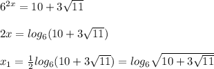 6^{2x} = 10+3 \sqrt{11} \\ \\ 2x = log_6(10+3 \sqrt{11}) \\ \\ x_1 = \frac{1}{2} log_6(10+3 \sqrt{11}) = log_6 \sqrt{10+3 \sqrt{11}}