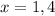 x=1,4