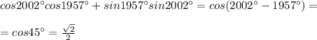 cos2002^\circ cos1957^\circ +sin1957^\circ sin2002^\circ =cos(2002^\circ -1957^\circ )=\\\\=cos45^\circ =\frac{\sqrt2}{2}