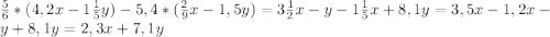 \frac{5}{6} *(4,2x-1 \frac{1}{5} y)-5,4*( \frac{2}{9} x-1,5y)=3 \frac{1}{2} x-y-1 \frac{1}{5} x+8,1y=3,5x-1,2x-y+8,1y=2,3x+7,1y