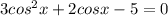 3cos^2x+2cosx-5=0