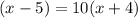 (x-5)=10(x+4)