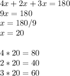 4x+2x+3x=180\\9x=180\\x=180/9\\x=20 \\ \\ 4*20=80\\2*20=40\\3*20=60