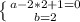 \left \{ {{a-2*2+1=0} \atop {b=2}} \right.