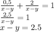 \frac{0,5}{x-y}+ \frac{2}{x-y}=1 \\ \frac{2,5}{x-y}=1 \\x-y=2.5 \\ &#10;