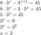 8\cdot 3^x-3^{x+1}=45 \\ 8\cdot3^x-3\cdot3^x=45 \\ 5\cdot3^x=45 \\ 3^x=9 \\ 3^x=3^2 \\ x=2