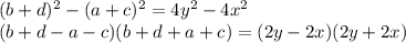 (b+d)^2-(a+c)^2=4y^2-4x^2\\&#10;(b+d-a-c)(b+d+a+c)=(2y-2x)(2y+2x)\\