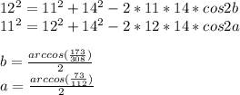 12^2=11^2+14^2-2*11*14*cos2b\\&#10;11^2=12^2+14^2-2*12*14*cos2a\\\\ &#10;b=\frac{arccos(\frac{173}{308})}{2} \\ &#10;a=\frac{arccos(\frac{73}{112})}{2}\\\\ &#10;&#10;