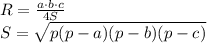 R= \frac{a\cdot b\cdot c}{4S} \\ S= \sqrt{p(p-a)(p-b)(p-c)}