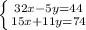 \left \{ {{ 32x-5y=44} \atop {15x+11y=74}} \right.