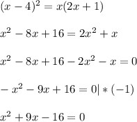 \\ (x-4)^{2} =x(2x+1) \\ &#10; \\ x^{2} -8x+16=2 x^{2} +x \\ &#10; \\ x^{2} -8x+16-2 x^{2} -x=0 \\ &#10; \\ - x^{2} -9x+16=0 |*(-1) \\ &#10; \\ x^{2} +9x-16=0 \\