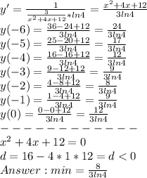 y'= \frac{1}{\frac{3}{x^2+4x+12}*ln4 } = \frac{x^2+4x+12}{3ln4} \\ y(-6)=\frac{36-24+12}{3ln4}= \frac{24}{3ln4} \\ y(-5)=\frac{25-20+12}{3ln4}=\frac{17}{3ln4} \\ y(-4)=\frac{16-16+12}{3ln4}=\frac{12}{3ln4} \\ y(-3)=\frac{9-12+12}{3ln4}=\frac{9}{3ln4} \\ y(-2)=\frac{4-8+12}{3ln4}=\frac{8}{3ln4} \\ y(-1)=\frac{1-4+12}{3ln4}=\frac{9}{3ln4} \\ y(0)=\frac{0-0+12}{3ln4}=\frac{12}{3ln4} \\ ------------\\ x^2+4x+12=0\\ d=16-4*1*12=d