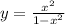 y =\frac{x^{2} }{1-x^{2} }