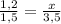 \frac{1,2}{1,5}= \frac{x}{3,5}