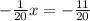 - \frac{1}{20}x= -\frac{11}{20}